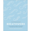 Breathwork: Use The Power Of Breath To Energise Your Body And Focus Your Mind (A Little Book of Self Care)