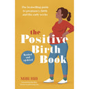 The Positive Birth Book: The Guide to Pregnancy, Birth and the Early Weeks: The bestselling guide to pregnancy, birth and the early weeks