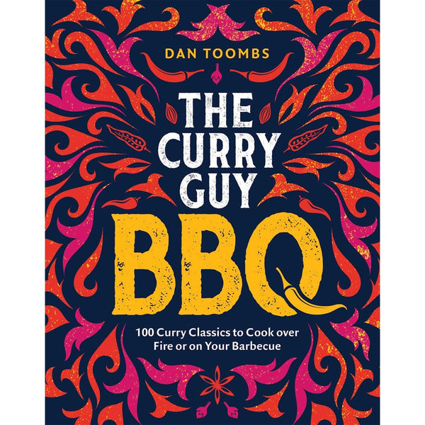 Curry Guy BBQ : 100 Classic Dishes to Cook over Fire or on Your Barbecue