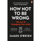 How Not To Be Wrong: The Art of Changing Your Mind by James O Brien