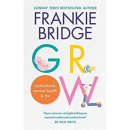 GROW: Motherhood, mental health & me by Frankie Bridge