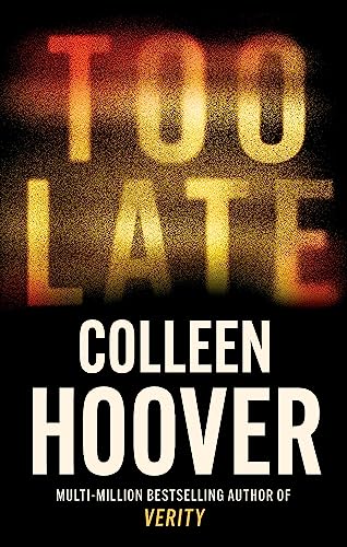 ["9781408729465", "best colleen hoover books", "best selling single book", "Best Selling Single Books", "bestselling single book", "bestselling single books", "Colleen Hoover", "colleen hoover books", "colleen hoover books in order", "colleen hoover too late", "crime thriller", "crime thriller books", "psychological thrillers", "single", "thriller", "thriller books", "thrillers", "thrillers books", "too late"]