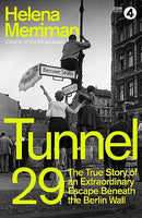 Tunnel 29: Love, Espionage and Betrayal: the True Story of an Extraordinary Escape Beneath the Berlin Wall by Helena Merriman