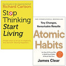 Stop Thinking Start Living By Richard Carlson & Atomic Habits By James Clear 2 Books Collection Set