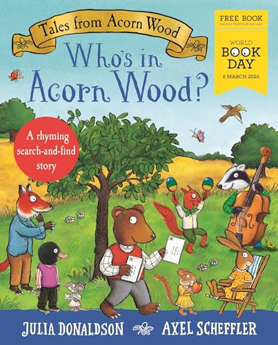 ["9781035059225", "Acorn Wood adventure", "Acorn Wood book", "Acorn Wood books for early readers", "Acorn Wood characters", "Acorn Wood interactive book", "Acorn Wood series", "Acorn Wood series for toddlers", "Acorn Wood stories", "animal storybooks for kids", "animal-themed kids books", "Axel Scheffler animal books", "best books for 3-year-olds", "best books for preschoolers", "best interactive books for young children", "best kids books for 2-5 year olds", "best kids books to read aloud", "best picture books for 4-year-olds", "books for kids with flaps and surprises", "children’s board books", "children’s books about friendship", "children’s books for preschoolers", "children’s books with animals and nature", "children’s educational storybooks", "children’s interactive books", "children’s storybooks by Axel Scheffler", "children’s storybooks for 4-6 year olds", "early learning kids books", "early reader storybooks", "educational books for toddlers", "educational kids picture books", "fun animal books for kids", "fun bedtime stories for kids", "fun early reader books", "fun kids animal books", "interactive animal books for kids", "interactive children’s books for 3-year-olds", "interactive picture books for kids", "interactive storybook for kids", "Julia Donaldson storybooks", "kids books about animals", "kids books for animal lovers", "kids books for learning about animals", "kids books for learning animal names", "kids books with flaps", "kids storybook with animals", "picture books for toddlers", "toddler adventure books", "toddler books by Julia Donaldson", "Who's in Acorn Wood", "World Book Day 2025", "World Book Day books for toddlers", "World Book Day £1 books"]