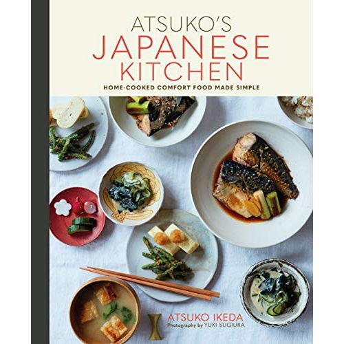 Atsuko's Japanese Kitchen: Home-cooked comfort food made simple By Atsuko Ikeda