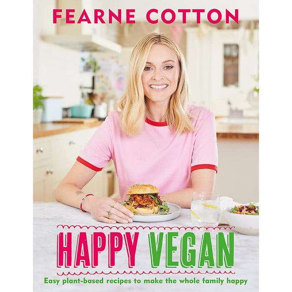 Happy Vegan: Easy plant-based recipes to make the whole family happy by Fearne Cotton
