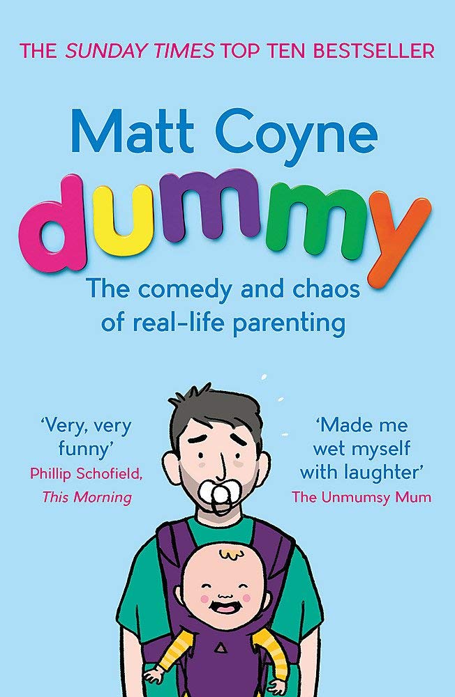 ["9781472243737", "9781472245038", "9781784161224", "9789124212759", "Advice on parenting", "Dummy", "Dummy: The Comedy and Chaos of Real-Life Parenting", "Fatherhood", "fatherhood book", "fatherhood books", "Love", "Man vs Toddler", "Man vs. Toddler: The Trials and Triumphs of Toddlerdom", "Matt Coyne", "Matt Coyne book", "Matt Coyne books", "Matt Coyne books collection", "Matt Coyne books set", "Motherhood", "Motherhood Books", "Parenting", "Parenting book", "Parenting Books", "Parenting guides", "Sarah Turner", "Sex & Marriage Humour", "The Unmumsy Mum", "The Unmumsy Mum: The hilarious"]