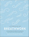 Breathwork: Use The Power Of Breath To Energise Your Body And Focus Your Mind (A Little Book of Self Care)