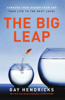 The Big Leap: Conquer Your Hidden Fear and Take Life to the Next Level - A Transformative Guide to Overcoming Fears and False Beliefs for Personal Growth and Success