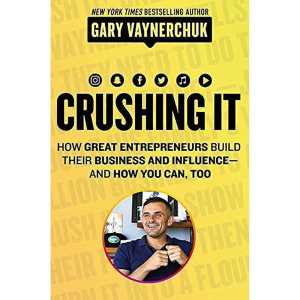 Crushing It!: How Great Entrepreneurs Build Their Business and Influence―and How You Can, Too