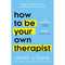 How To Be Your Own Therapist: Boost your mood and reduce your anxiety in 10 minutes a day by Owen O&