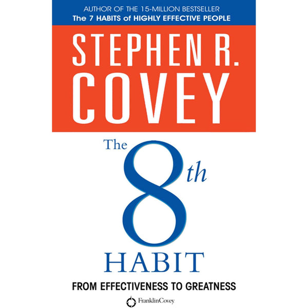The 8th Habit: From Effectiveness to Greatness by Stephen R Covey
