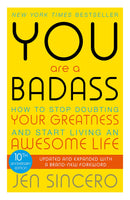 You Are A Badass - How To Stop Doubting Your Greatness And Start Living An Awesome Life