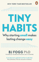 Tiny Habits: Why Starting Small Makes Lasting Change Easy by BJ Fogg