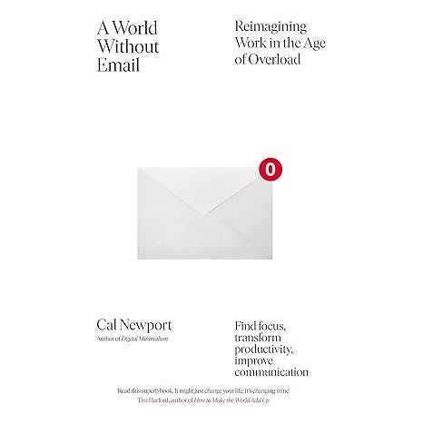 ["9780241341414", "A World Without Email", "A World Without Email : Find Focus and Transform the Way You Work Forever", "Cal Newport", "cal newport books", "Impact of science & technology on society", "new york best seller", "new york best sellers", "new york times best seller books", "new york times best sellers", "New York Times bestseller", "New York Times bestselling", "Student Life", "Working patterns & practices"]