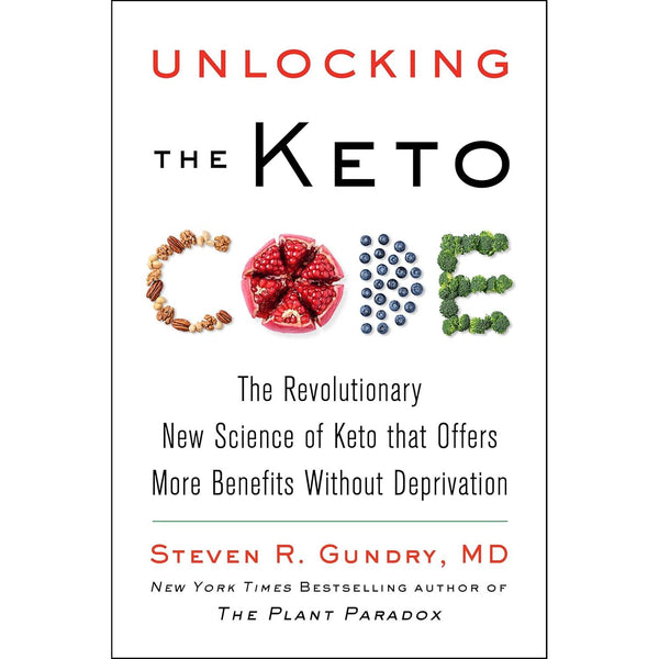 Unlocking the Keto Code: The Revolutionary New Science of Keto That Offers More Benefits Without Deprivation by Dr. Steven R Gundry MD