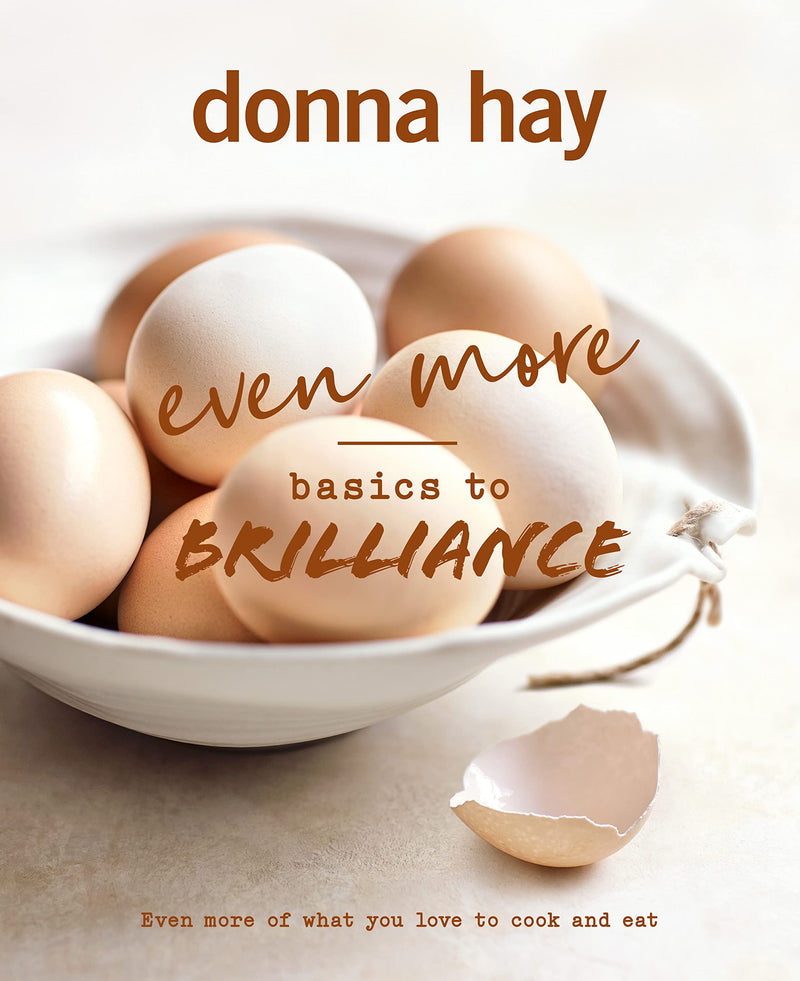 ["9781460764602", "Basics to Brilliance", "Bestselling Cooking book", "Cooking", "cooking book", "cooking book collection", "Cooking Books", "cooking recipe", "cooking recipe books", "cooking recipes", "donna hay", "donna hay books", "donna hay collection", "donna hay series", "donna hay set", "easy cooking recipe", "Even More Basics to Brilliance", "Even More Basics to Brilliance donna hay", "family meals", "home cooking books"]