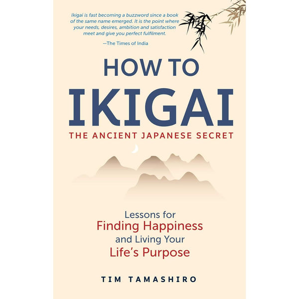 How to Ikigai: The Ancient Japanese Secret by Tim Tamashiro