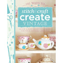 101 Ways to Stitch, Craft, Create Vintage: Quick & Easy Projects to Make for Your Vintage Lifestyle
