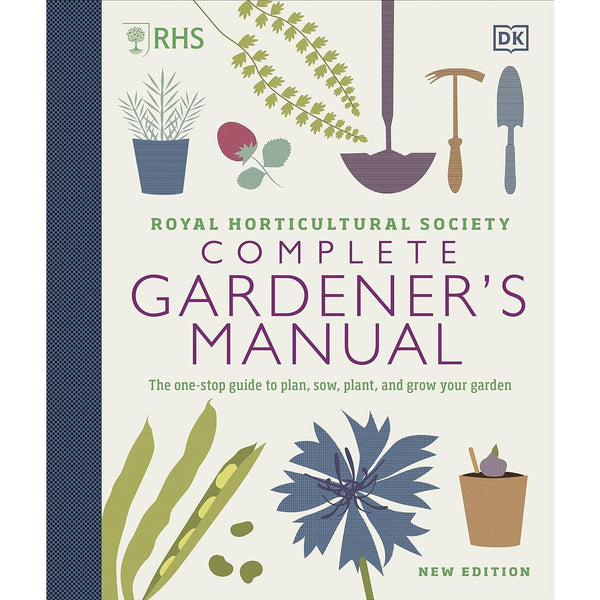 RHS Complete Gardener's Manual: The one-stop guide to plan, sow, plant, and grow your garden