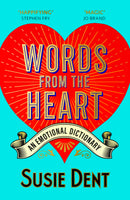 Words from the Heart: An Emotional Dictionary by Susie Dent
