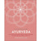 Ayurveda: An Ancient System of Holistic Health to Bring Balance and Wellness to Your Life (A Little Book of Self Care)