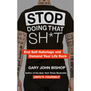Stop Doing That Sh*t: End Self-Sabotage and Demand Your Life back by Gary John Bishop