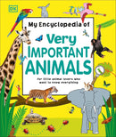 My Encyclopedia Of Very Important Animals - For Little Animal Lovers Who Want To Know Everything