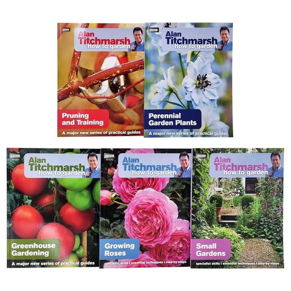 Alan Titchmarsh How to Garden Series 5 Books Collection Set (Pruning and Training, Perennial Garden Plants, Greenhouse Gardening, Growing Roses & Small Gardens)