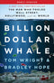 ["9781912854547", "Autobiography", "best finance books", "Best Selling Single Books", "bestselling single books", "Billion Dollar Whale", "Billion Dollar Whale book", "Biography", "biography books", "Bradley Hope", "business", "Business and Computing", "Business books", "business life", "finance", "finance books", "financial fraud", "fraud", "personal finance", "Single Books", "Tom Wright", "true story"]