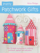 Pretty Patchwork Homestyle Decorations: Over 25 simple sewing projects combining patchwork, appliqué and embroidery