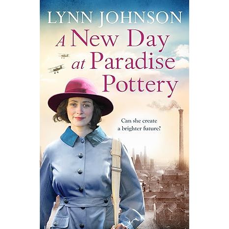 A New Day at Paradise Pottery: An engrossing and heart-warming World War One family saga (The Potteries Girls, 4) by Lynn Johnson