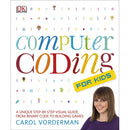 Computer Coding for Kids: A unique step-by-step visual guide, from binary code to building games by Carol Vorderman