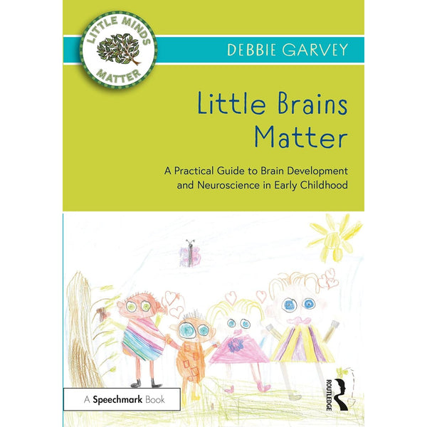 Little Brains Matter: A Practical Guide to Brain Development and Neuroscience in Early Childhood (Little Minds Matter)