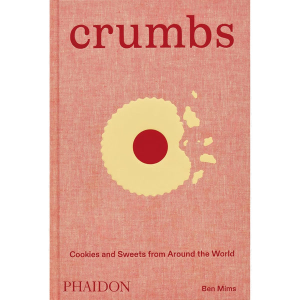 Crumbs: Cookies and Sweets from Around the World by Ben Mims