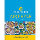 Cook Smart: Air Fryer: 90 quick and easy energy-saving recipes by Dean Edwards