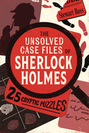 The Unsolved Case Files of Sherlock Holmes: 25 Cryptic Puzzles by Stewart Ross