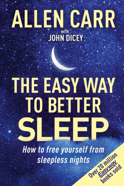 Allen Carr's Easy Way to Better Sleep: How to Free Yourself from Sleepless Nights