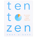 Ten To Zen by Owen O'Kane - Ten Minutes A Day To A Calmer Happier You