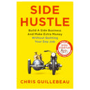 Side Hustle: Build a Side Business and Make Extra Money - Without Quitting Your Day Job by Chris Guillebeau
