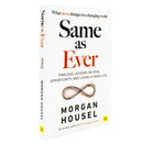 Same as Ever: Timeless Lessons on Risk, Opportunity and Living a Good Life by Morgan Housel