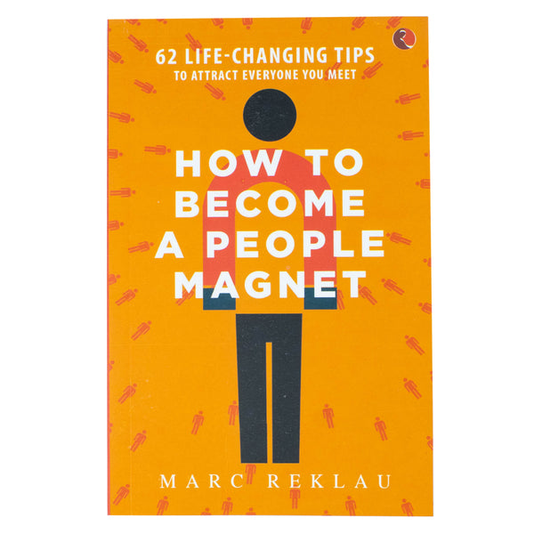 How to Become a People Magnet: 62 Life-Changing Tips to Attract Everyone You Meet