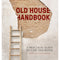 Old House Handbook: A Practical Guide to Care and Repair