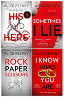 Alice Feeney Collection 4 Books Set (Rock Paper Scissors, Sometimes I Lie, His And Hers, I Know Who You Are)