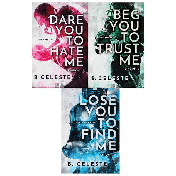 Lindon U Series 3 Books Collection Set by B. Celeste (Dare You to Hate Me, Beg You to Trust Me, Lose You to Find Me)