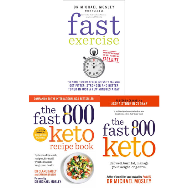 Fast Exercise, The Fast 800 Keto, The Fast 800 Keto Recipe Book by Dr Michael Mosley 3 Books Collection Set