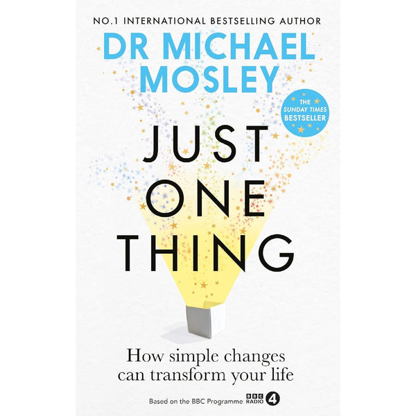 Just One Thing: How simple changes can transform your life by Dr Michael Mosley