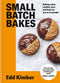 Small Batch Bakes: Baking cakes, cookies, bars and buns for one to six people by Edd Kimber