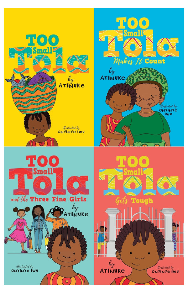 Too Small Tola 4 Books Collection Set by Atinuke (Too Small Tola, and the Three Fine Girls, Gets Tough, Makes It Count)